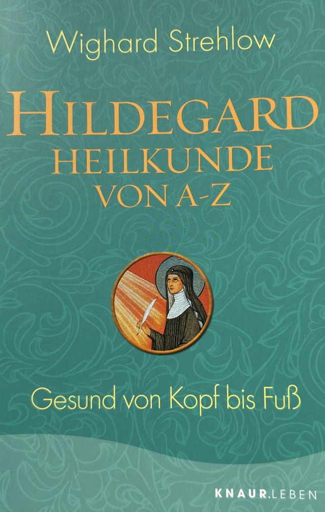 Hildegard Heilkunde von A-Z Hildegard Heilkunde von A-Z